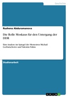 Rushena Abduramanova - Die Rolle Moskaus für den Untergang der DDR