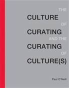 &amp;apos, Paul neill, O&amp;apos, Paul ONeill, Paul O'Neill, Paul (Artistic Director O'Neill... - The Culture of Curating and the Curating of Culture(s)