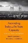 Sumit Ganguly, Sumit Thompson Ganguly, William R. Thompson - Ascending India and Its State Capacity