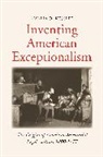 Amalia D. Kessler, Kessler Amalia D. - Inventing American Exceptionalism