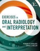 Robert P Langlais, Robert P. Langlais, Robert P. (Professor Langlais, Langlais Robert P., Craig Miller - Exercises in Oral Radiology and Interpretation