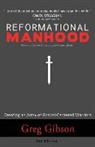 Greg Gibson - Reformational Manhood: Creating a Culture of Gospel-Centered Warriors