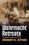 Robert M Citino, Robert M. Citino - The Wehrmacht Retreats