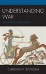 Christian P Potholm, Christian P. Potholm, Potholm Christian P., Christian P. Potholm II - Understanding War