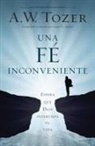 A W Tozer, A. W. Tozer - Una Fe Incómoda