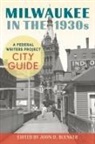 John D. Buenker - Milwaukee in the 1930s: A Federal Writers Project City Guide