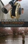 Boots Allen - Finding Trout in All Conditions