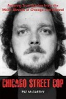 Pat Mccarthy - Chicago Street Cop: Amazing True Stories from the Mean Streets of Chicago and Beyond
