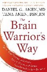Daniel G Amen, Daniel G. Amen, Daniel G. Md Amen, Daniel G./ Amen Amen, Tana Amen - The Brain Warrior's Way