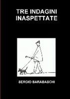 Sergio Barabaschi - Tre Indagini Inaspettate