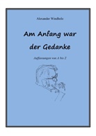Alexander Windholz - Am Anfang war der Gedanke