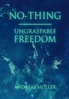 Andreas Müller - No-thing - ungraspable freedom