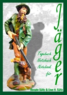 Renat Sültz, Renate Sültz, Uwe H Sültz, Uwe H. Sültz - Tagebuch - Notizbuch - Notebook für Jäger
