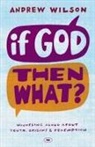 Andrew Wilson, Andrew (Author) Wilson, Andrew P. Wilson, AndrewP Wilson - If God, Then What?