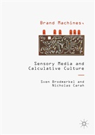 S. Brodmerkel, S. Carah Brodmerkel, Sve Brodmerkel, Sven Brodmerkel, Sven Carah Brodmerkel, N. Carah... - Brand Machines, Sensory Media and Calculative Culture