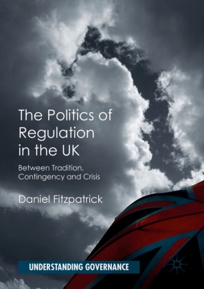 Daniel Fitzpatrick - Politics of Regulation in the Uk Between Tradition, Contingency and Crisis