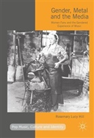 Rosemary Hill, Rosemary Lucy Hill - Gender, Metal and the Media