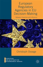 Christoph Ossege - European Regulatory Agencies in Eu Decision-Making