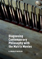 O Bradley Bassler, O. Bradley Bassler - Diagnosing Contemporary Philosophy With the Matrix Movies