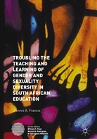 D. Francis, Dennis A Francis, Dennis A. Francis - Troubling the Teaching and Learning of Gender and Sexuality