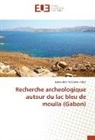Nanouchka Matomou-Adzo - Recherche archeologique autour du lac bleu de mouila (Gabon)