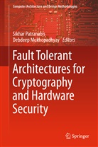Debdeep Mukhopadhyay, SIKHA PATRANABIS, SIKHAR PATRANABIS, Mukhopadhyay, Mukhopadhyay, Debdeep Mukhopadhyay... - Fault Tolerant Architectures for Cryptography and Hardware Security