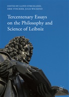 Lloyd Strickland, Eri Vynckier, Erik Vynckier, Julia Weckend - Tercentenary Essays on the Philosophy and Science of Leibniz