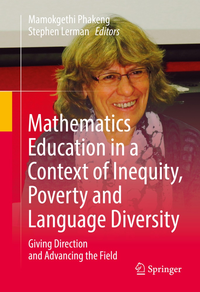 Lerman, Lerman, Stephen Lerman, Mamokgeth Phakeng, Mamokgethi Phakeng - Mathematics Education in a Context of Inequity, Poverty and Language Diversity Giving Direction and Advancing the Field
