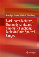 Anatoliy Fisenko, Anatoliy I Fisenko, Anatoliy I. Fisenko, Vladimir Lemberg, Vladimir F Lemberg, Vladimir F. Lemberg - Black-body Radiative, Thermodynamic, and Chromatic Functions: Tables in Finite Spectral Ranges