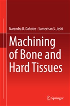 Narendra Dahotre, Narendra B Dahotre, Narendra B. Dahotre, Sameehan Joshi, Sameehan S Joshi, Sameehan S. Joshi - Machining of Bone and Hard Tissues