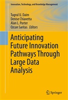 Denis Chiavetta, Denise Chiavetta, Tugrul U. Daim, Alan L Porter et al, Alan L. Porter, Ozcan Saritas - Anticipating Future Innovation Pathways Through Large Data Analysis
