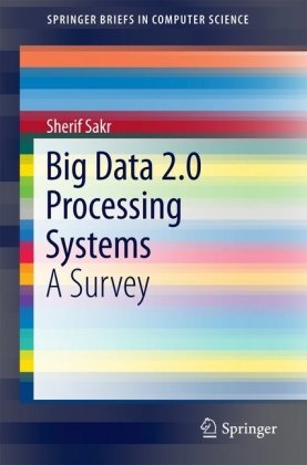 Sherif Sakr - Big Data 2.0 Processing Systems - A Survey