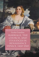 Cecilia Cristellon - Marriage, the Church, and its Judges in Renaissance Venice, 1420-1545
