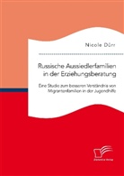Nicole Dürr - Russische Aussiedlerfamilien in der Erziehungsberatung. Eine Studie zum besseren Verständnis von Migrantenfamilien in der Jugendhilfe