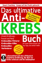 Dantse Dantse - Das ultimative Anti-KREBS-Buch! Unsere Ernährung - Freund und Feind: Krebszellen-Fütterer, Krebszellen-Killer, Krebszellen-Verhinderer