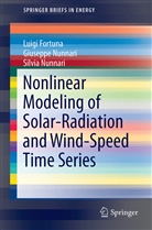 Luig Fortuna, Luigi Fortuna, Giusepp Nunnari, Giuseppe Nunnari, Silvia Nunnari - Nonlinear Modeling of Solar Radiation and Wind Speed Time Series