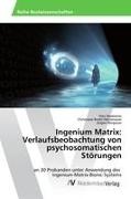 Berg, Jürgen Bergauer, Frit Madreiter, Fritz Madreiter, Christian Renkl-Hetzenauer, … - Ingenium Matrix: Verlaufsbeobachtung von psychosomatischen Störungen an 30 Probanden unter Anwendung des Ingenium-Matrix-Bionic-Systems