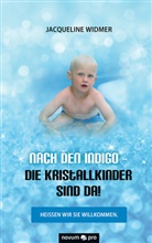 Jacqueline Widmer - Nach den Indigo - Die Kristallkinder sind da!