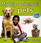 Bobbie Kalman - My Big and Small Pets
