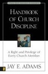 J. E. Adams, Jay E. Adams, Jay Edward Adams, Jay Edward Adams - Handbook of Church Discipline