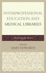 Mary Edwards, Mary E. Edwards, Mary Edwards, Mary E Edwards, Mary E. Edwards - Interprofessional Education and Medical Libraries