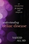Naheed Ali, Naheed S. Ali - Understanding Celiac Disease