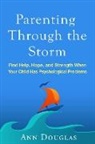 Ann Douglas, Ann (parenting columnist Douglas - Parenting Through the Storm