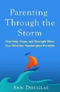Ann Douglas, Ann (parenting columnist Douglas - Parenting Through the Storm Find Help, Hope, and Strength When Your Child Has Psychological Problems