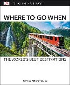DK, DK Eyewitness, DK Travel, Inc. (COR) Dorling Kindersley - Where to Go When the World's Best Destinations