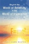 Thanh Giang Nguyen, Thanh Giang Nguyen - Beyond the World of Relativity to the World of Invariance
