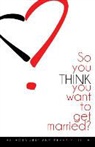 Beverly Little, Skip Little - So You Think You Want to Get Married
