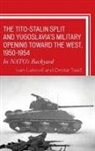 Ivan Lakovi¿, Ivan Lakoviac, Ivan Lakovic, Ivan Tasic Lakovic, Dmitar Tasi¿, Dmitar Tasic - Titostalin Split and Yugoslavia s Military Opening Toward the West,