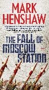 Mark Henshaw - The Fall of Moscow Station