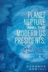 Suzanne Angioli - Planet Neptune and the Modern US Presidents